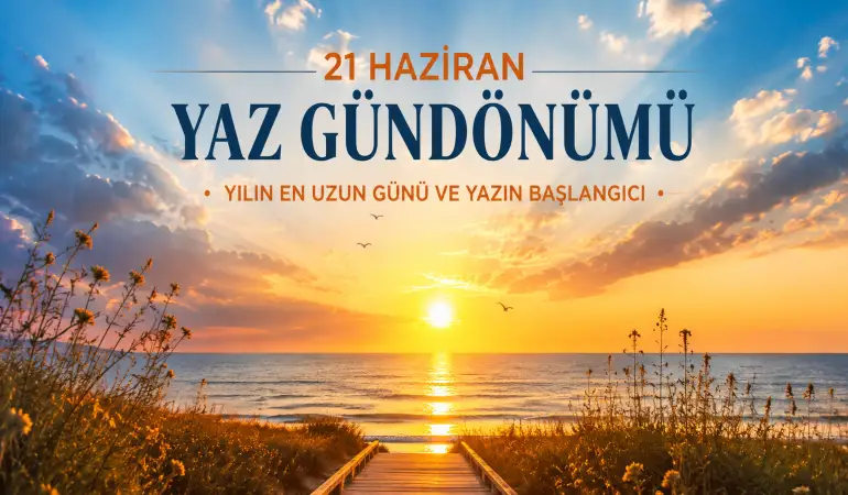 21 Haziran Yaz Gündönümü: Yılın En Uzun Günü ve Yazın Başlangıcı